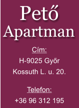 Cím: H-9025 Győr Kossuth L. u. 20. Telefon: +36 96 312 195 Pető Apartman